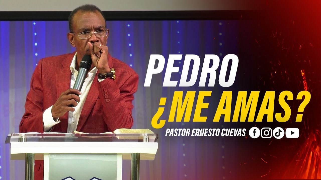 PEDRO ¿ME AMAS? | PASTOR ERNESTO CUEVAS