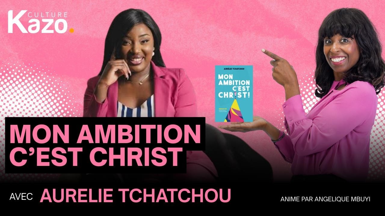 Mon ambition c'est Christ avec Aurelie TCHATCHOU
