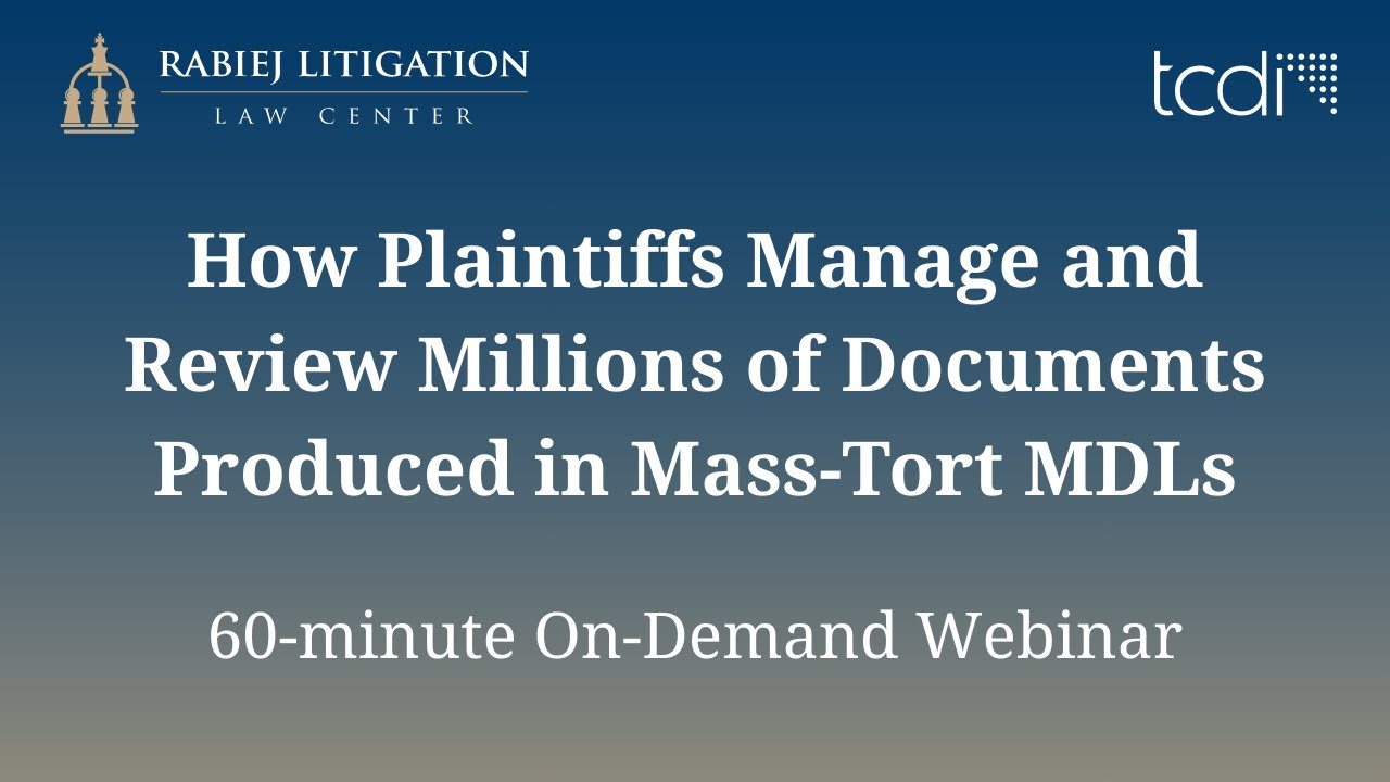 How Plaintiffs Manage and Review Millions of Documents Produced in Mass-Tort MDLs - Rabiej Webinar