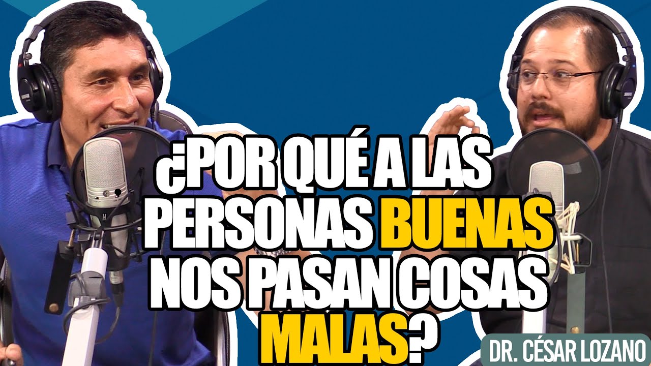 ¿Por qué a los buenos nos pasan cosas malas?.- Dr. César Lozano