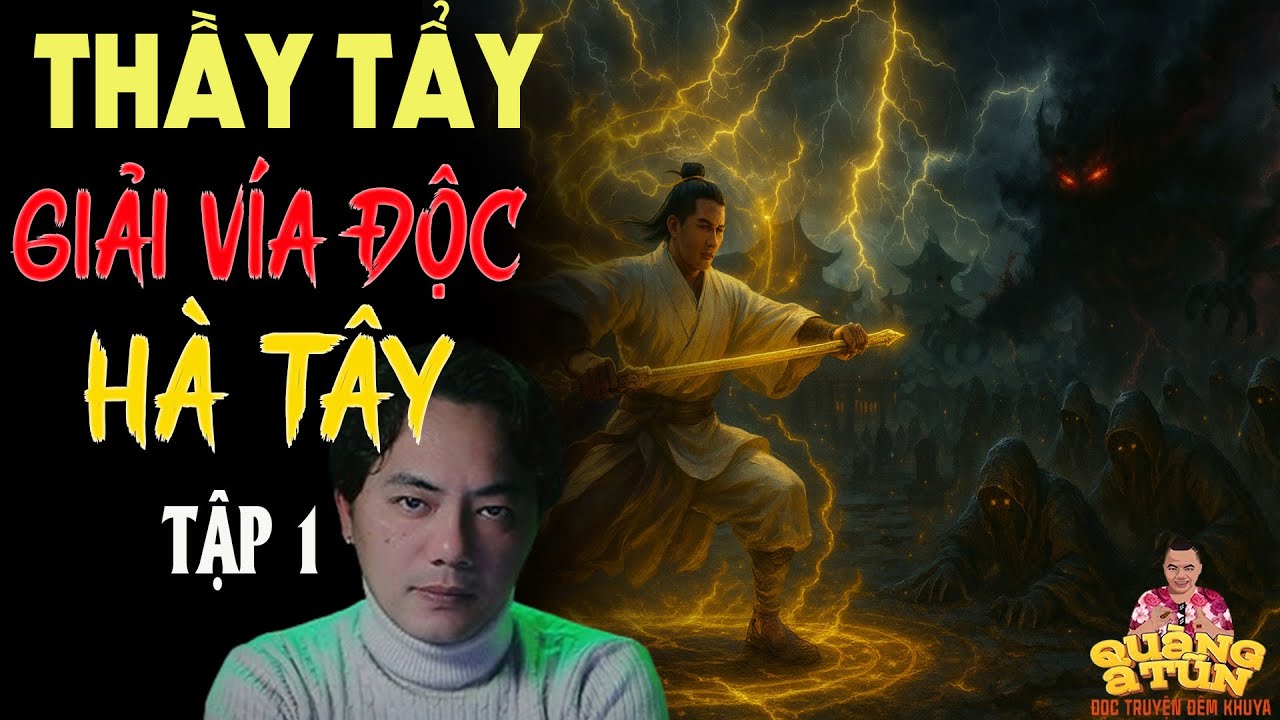 TRUYỆN QUÀNG A TŨN 2025 : THẦY TẨY GIẢI VÍA ĐỘC HÀ TÂY TẬP 1 | TRUYỆN ĐÊM KHUYA HAY