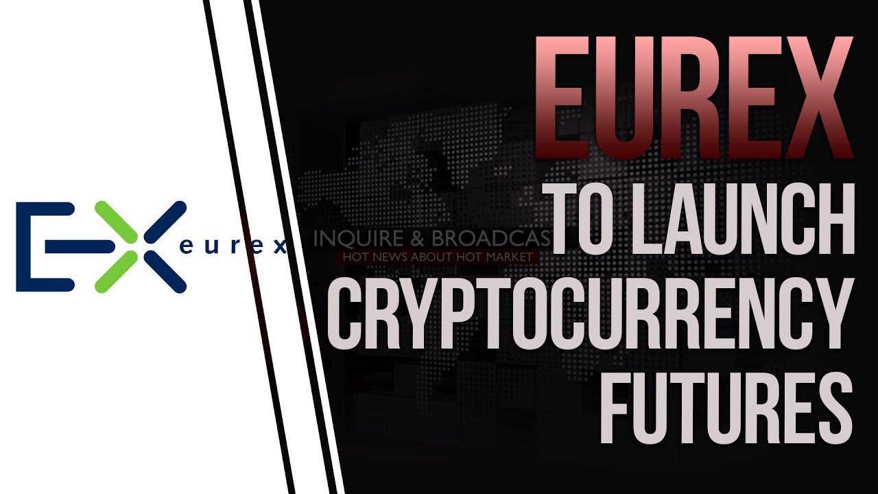 Eurex to launch cryptocurrency futures