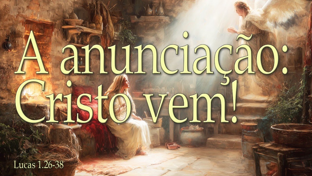 A anunciação: Cristo vem! - Lucas 1.26-38