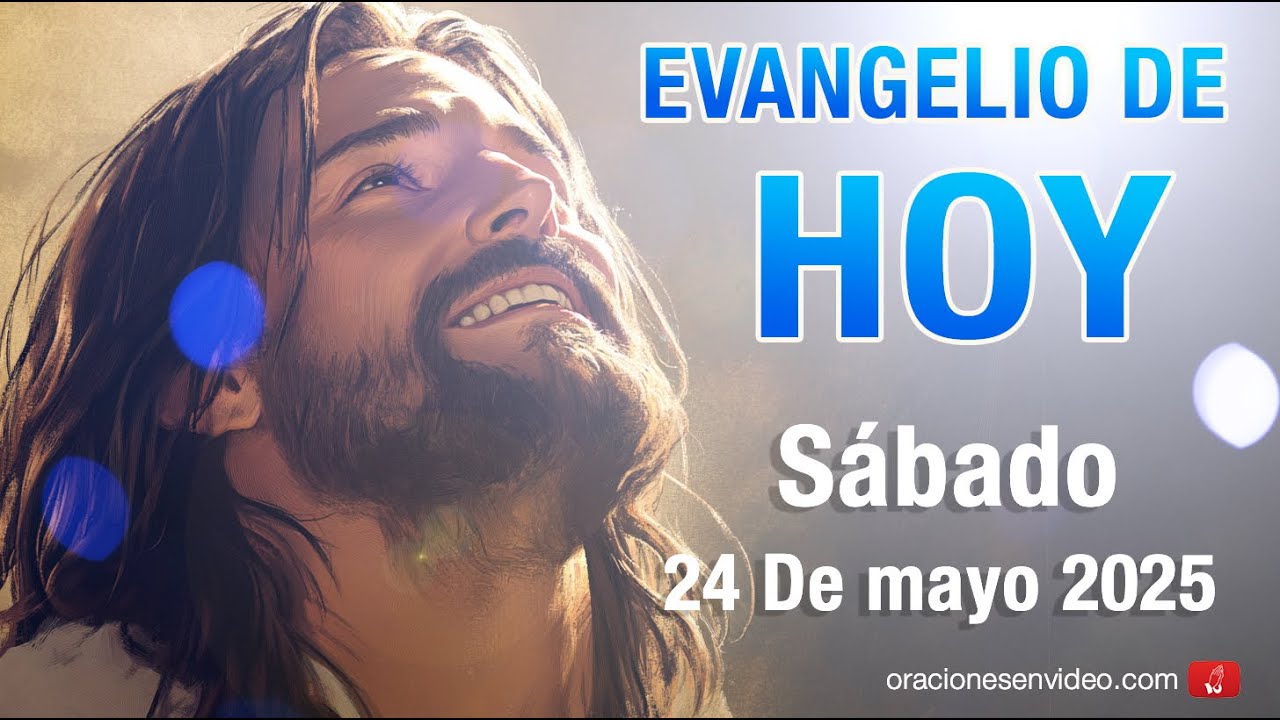Evangelio de HOY. Sábado 24 de mayo 2025 Jn 15,18-21 