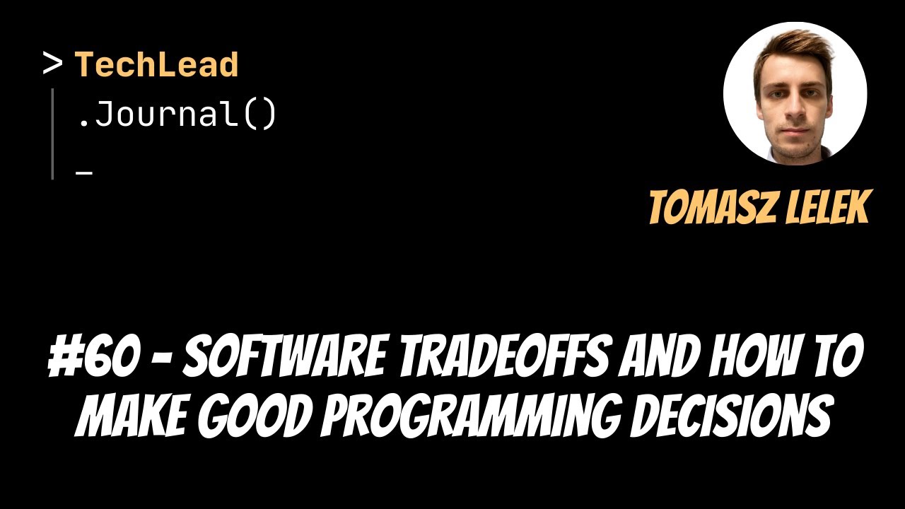 #60 - Software Tradeoffs and How to Make Good Programming Decisions - Tomasz Lelek