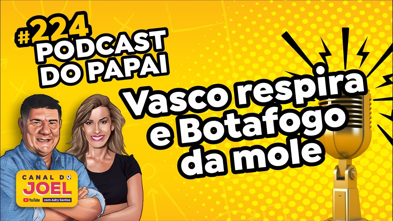 Podcast do Papai #224 | Vasco respira e Botafogo da mole