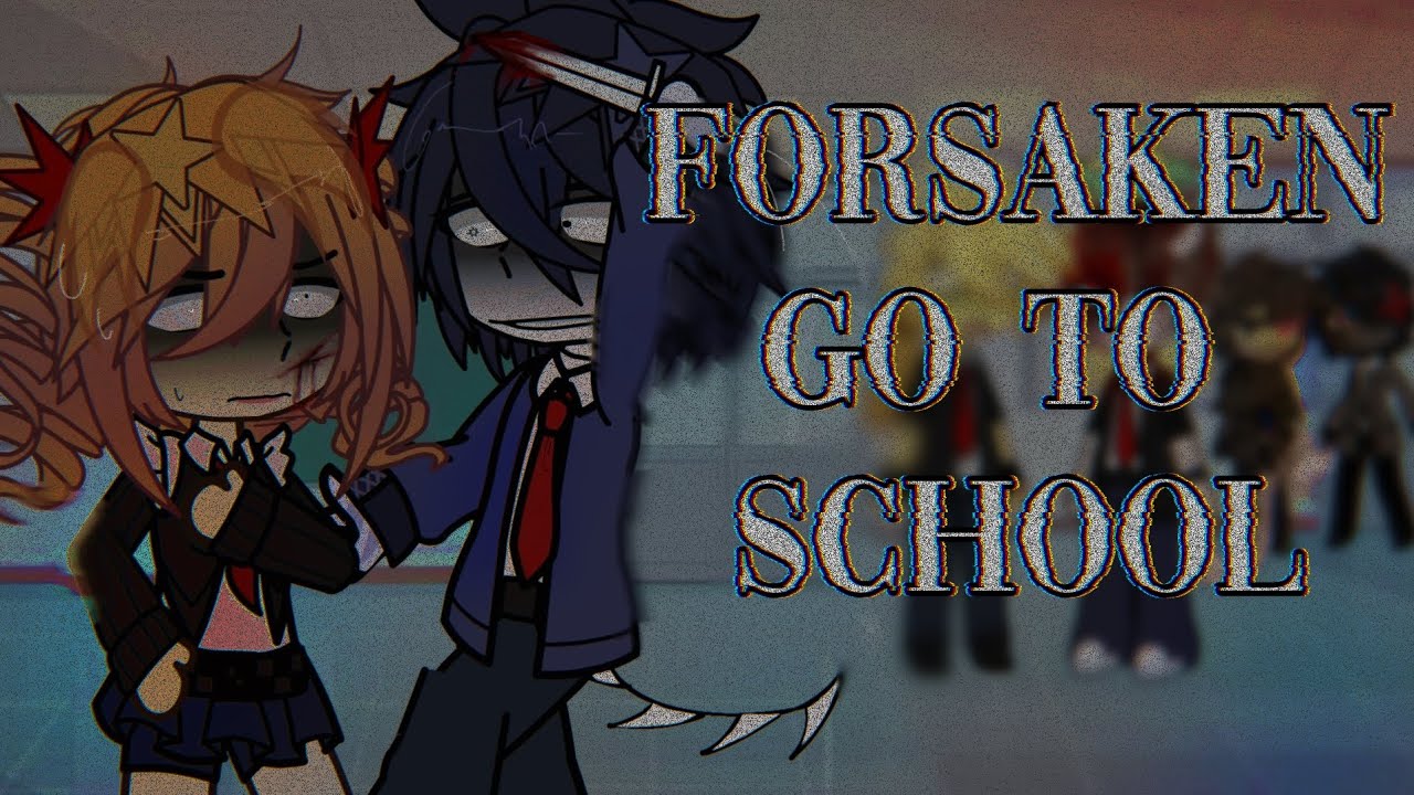 Forsaken go to school | gacha club