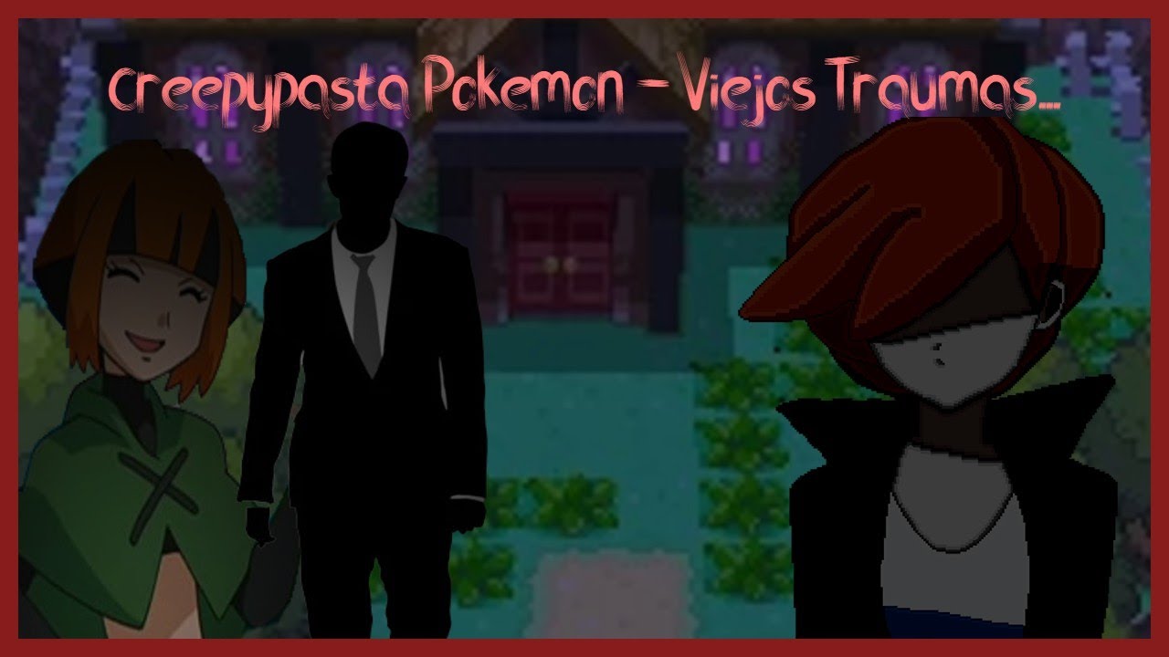 Creepypasta Pokemon - Viejos traumas [Loquendo]