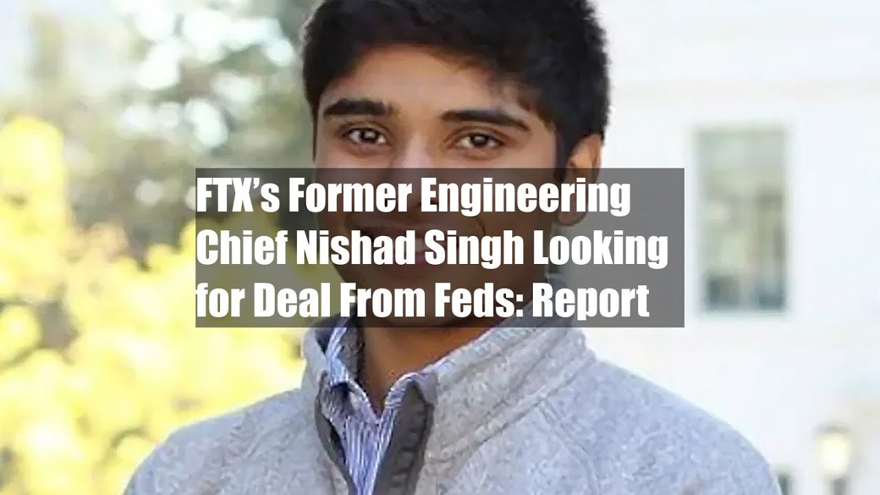 FTX&rsquo;s Former Engineering Chief Nishad Singh Looking for Deal From Feds: Report