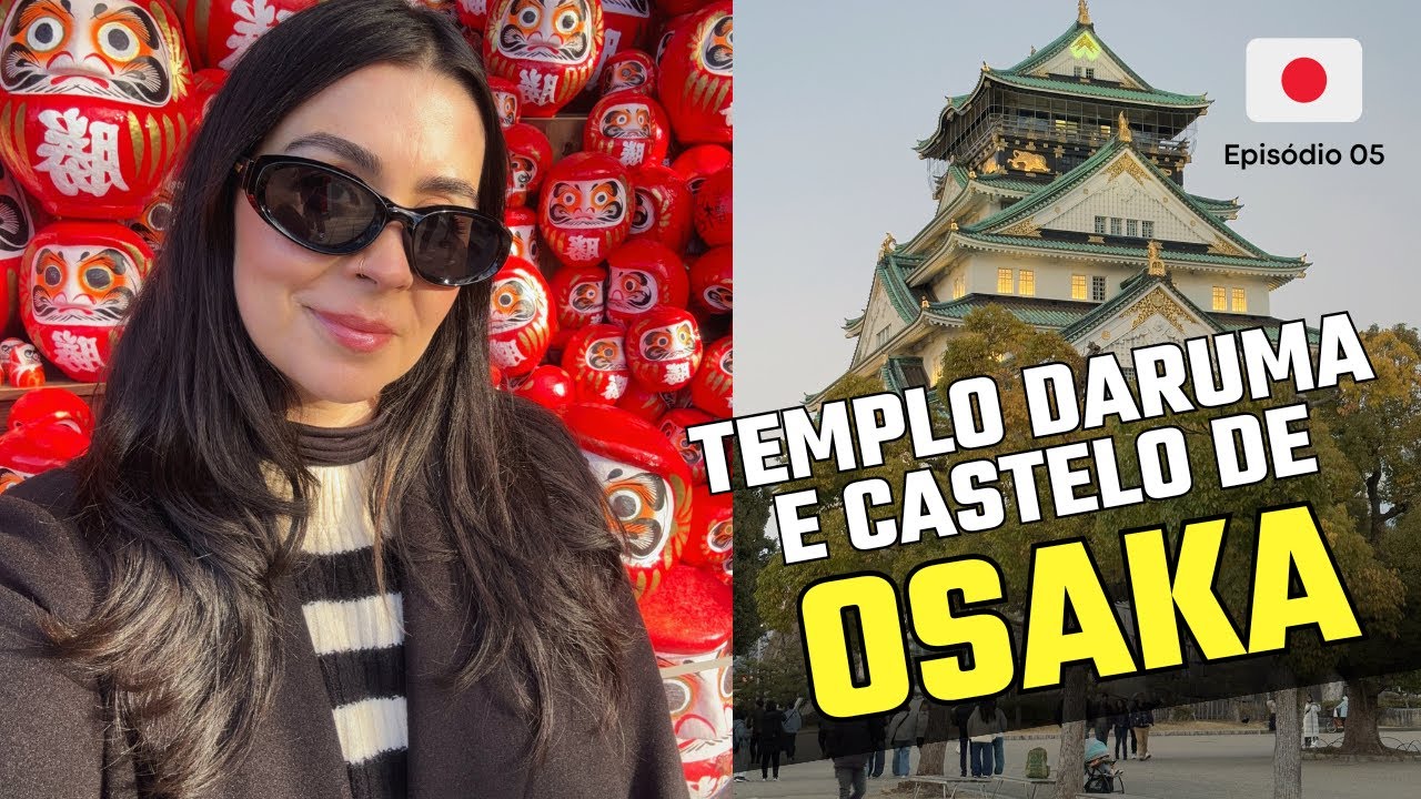 O QUE FAZER EM OSAKA? - TEMPLO DARUMA e CASTELO DE OSAKA