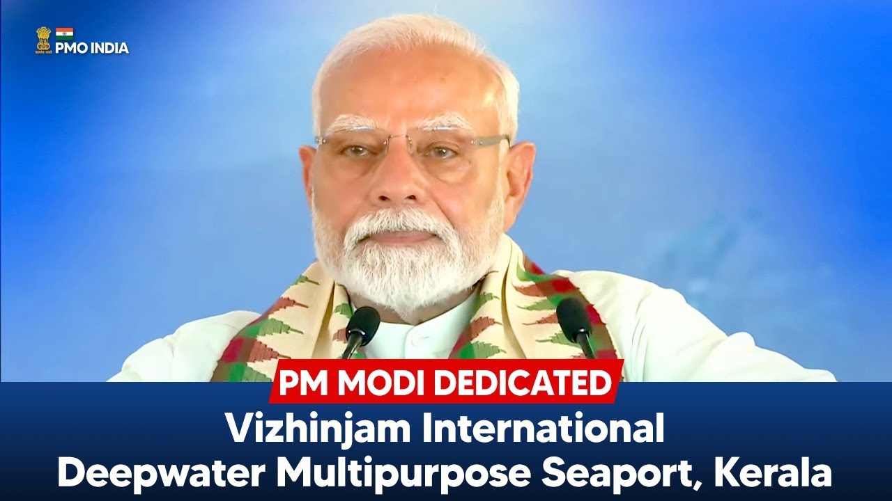 PM Narendra Modi dedicates Vizhinjam International Deepwater Multipurpose Seaport, Kerala