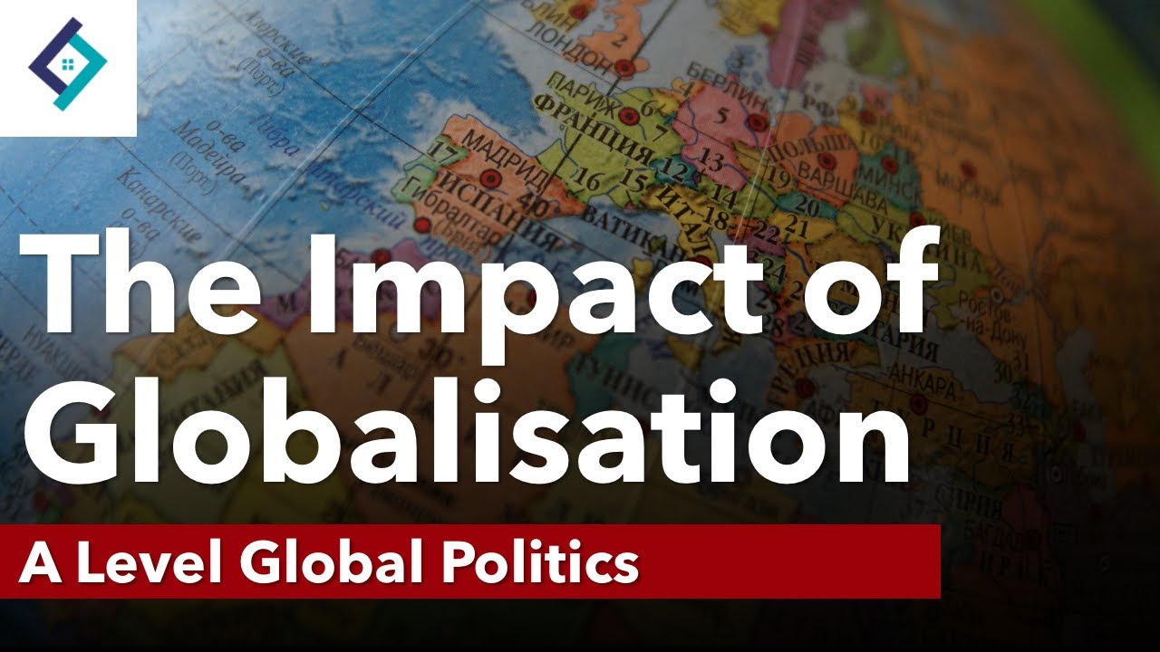 The Impact of Globalisation | Global Politics | A Level Politics