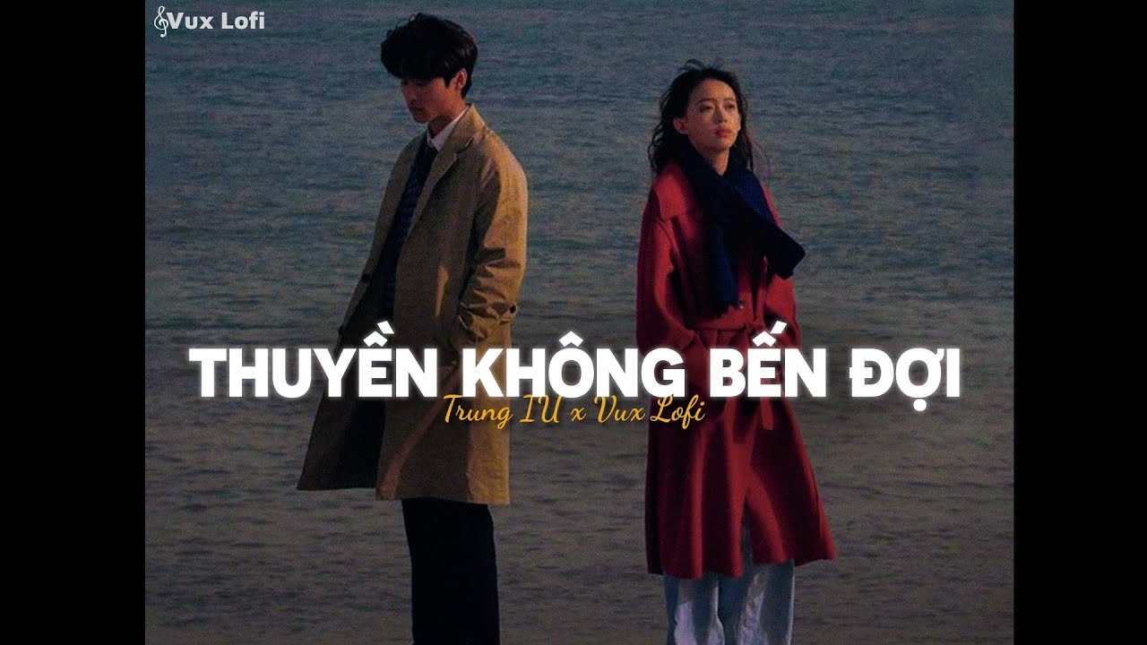 THUYỀN KHÔNG BẾN ĐỢI (Lofi Ver) - Trungg I.U ft. Czee x VUX | Anh như con thuyền không bến đợi...