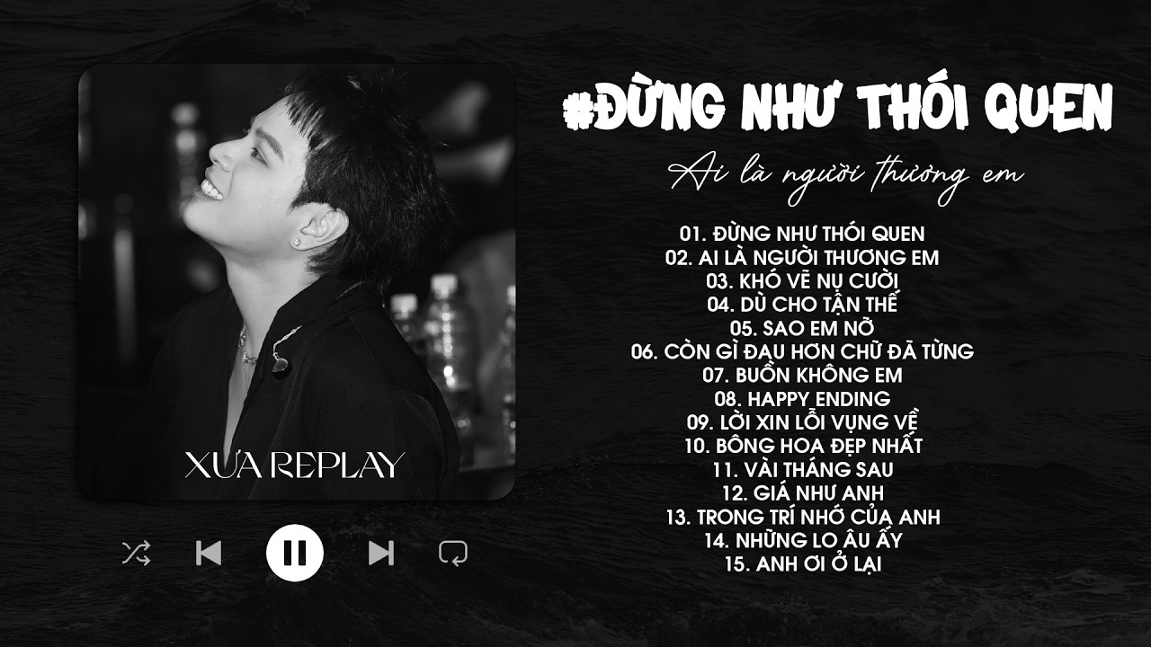Đừng Như Thói Quen, Ai Là Người Thương Em - Những Bản Hits Hay Của Jaykii, Quân A.P, Đạt G, Erik