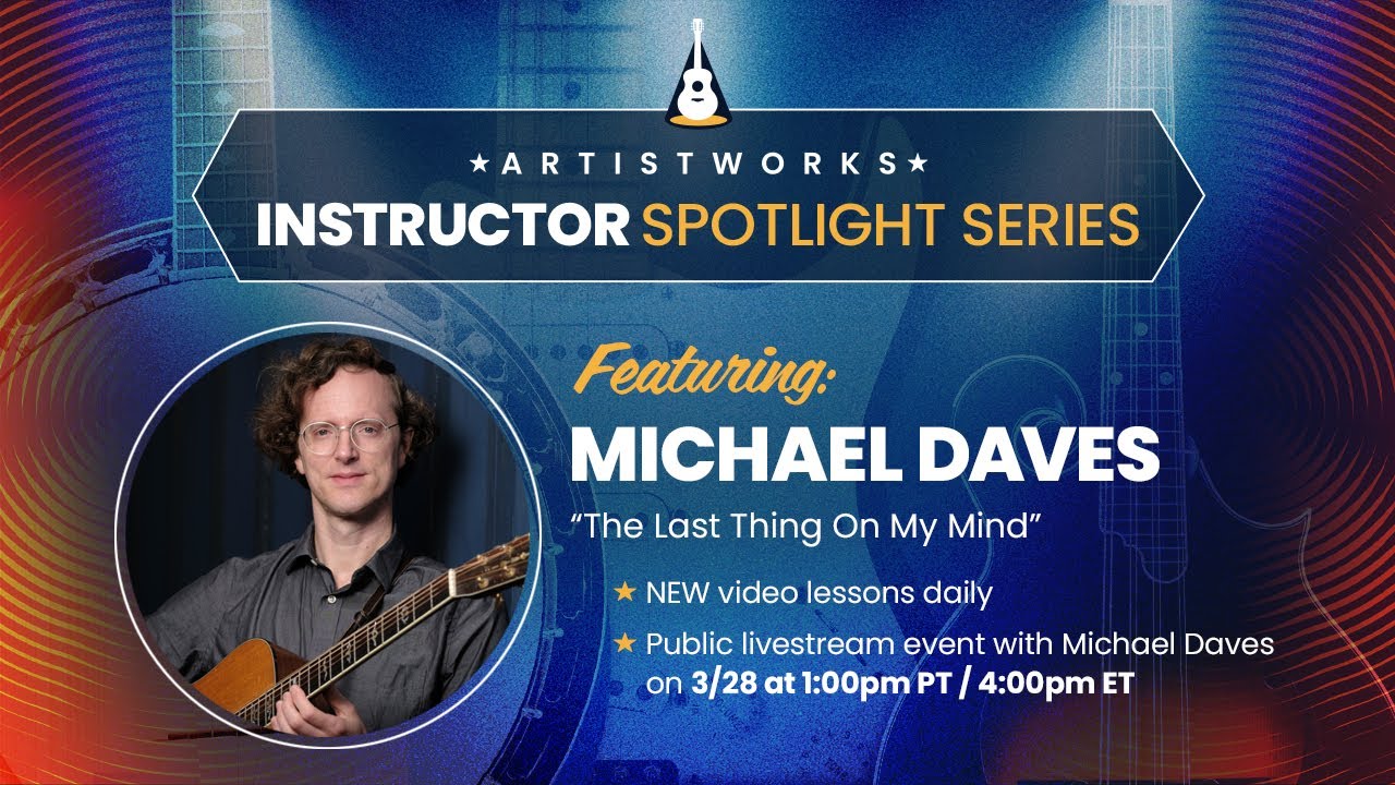 Michael Daves: The Last Thing On My Mind | Instructor Spotlight Series | ArtistWorks