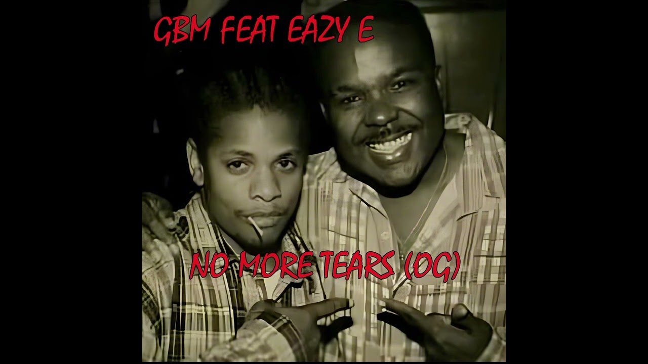 G.B.M. Feat Eazy-E - No More Tears (Original 1994 Unreleased) (Best Quality)