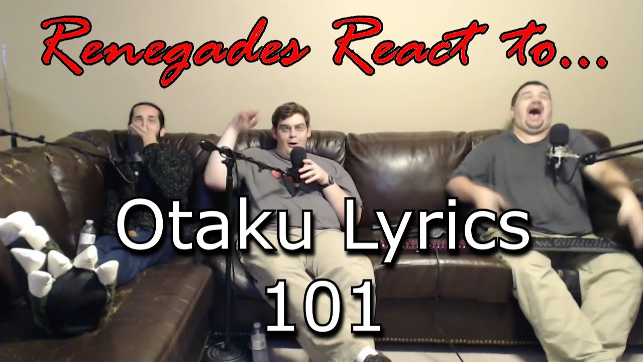 Renegades React to... Otaku Lyrics 101