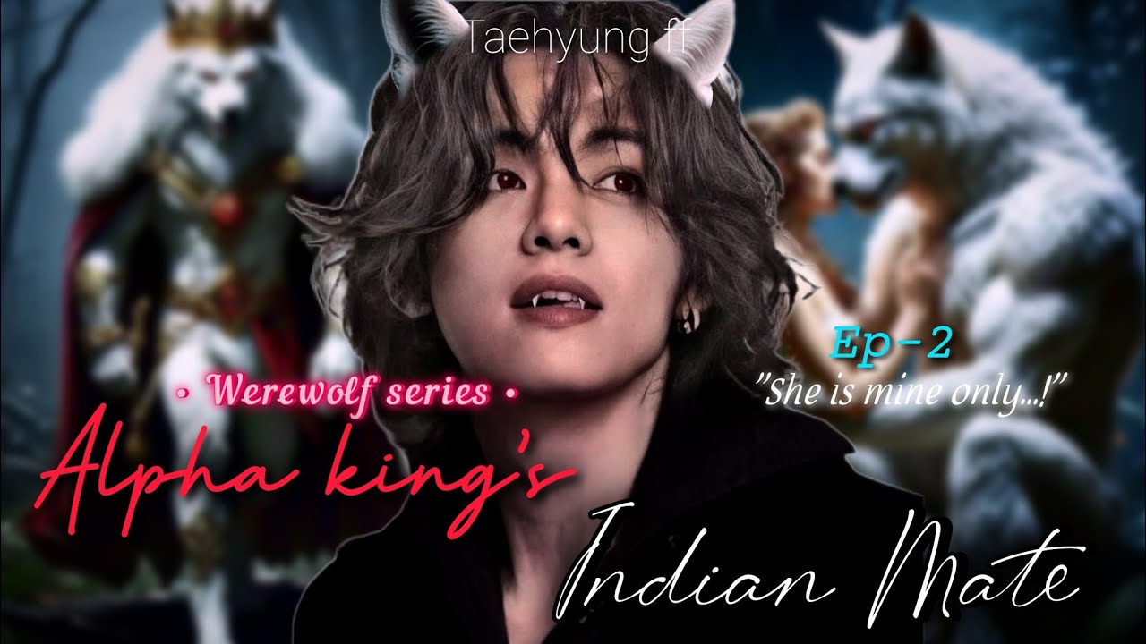 𝐀𝐥𝐩𝐡𝐚 𝐊𝐢𝐧𝐠'𝐬 𝐈𝐧𝐝𝐢𝐚𝐧 𝐌𝐚𝐭𝐞... | 𝐄𝐏 - 2 | Taehyung ff |