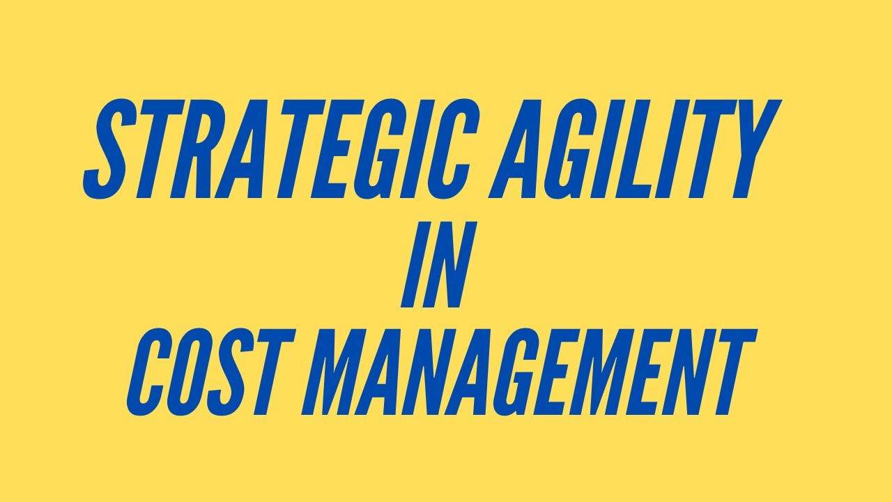 STRATEGIC AGILITY in Cost Management