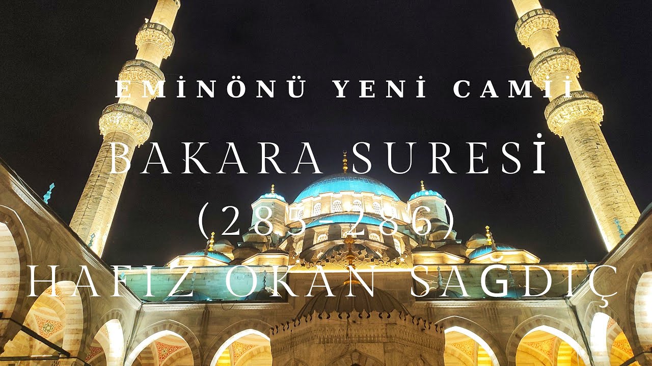 BAKARA SÛRESİ (285-286) HAFIZ OKAN SAĞDIÇ EMİNÖNÜ YENİ CAMİİ MÜKEMMEL BİR KIRAAT
