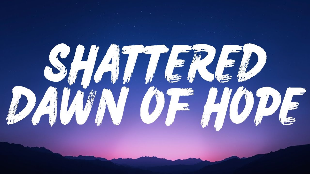 Shattered Dawn Of Hope (Lyrics)