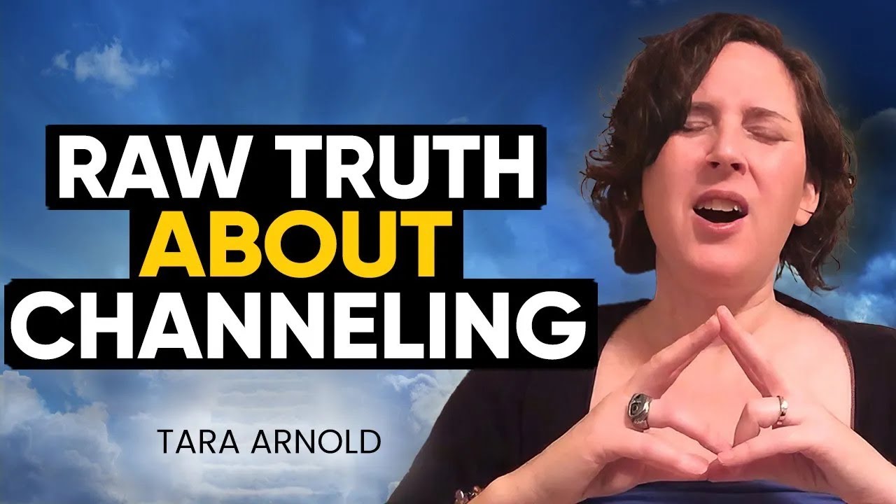 The RAW Truth About Channeling & Channelers | Tara Arnold