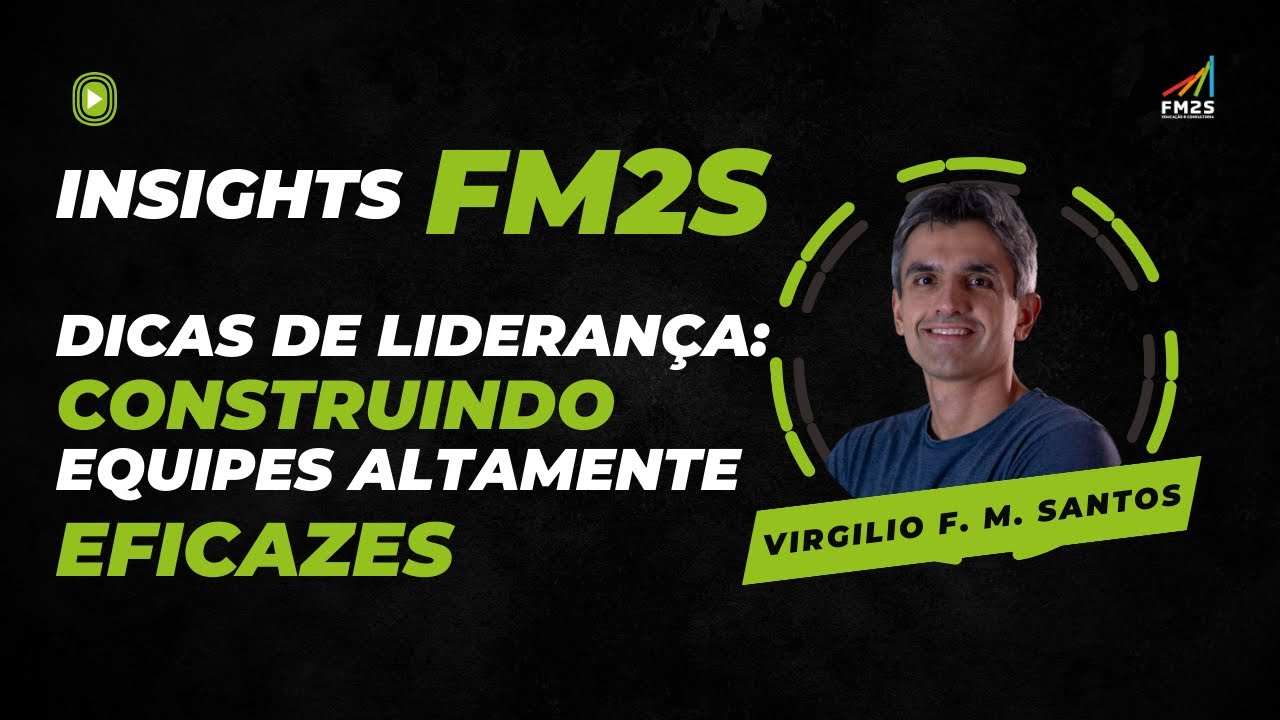 Insigths FM2S | Dicas de Lideran&ccedil;a: Construindo Equipes Altamente Eficazes