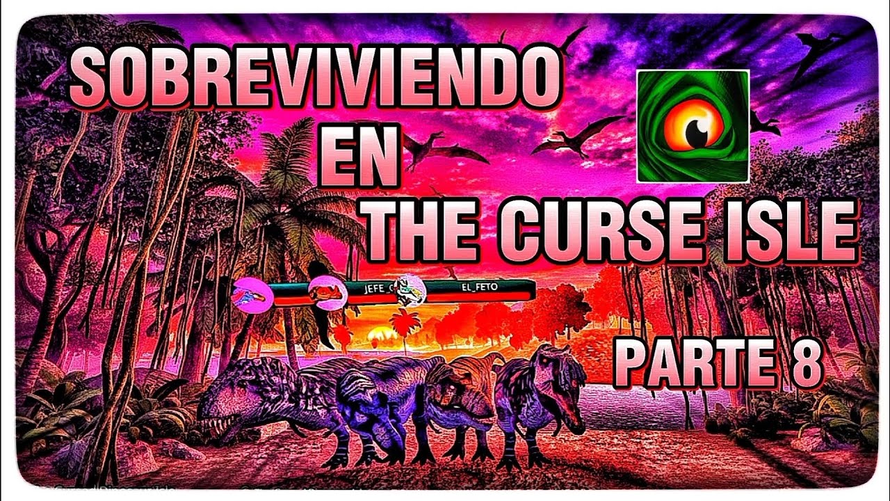 🧢🦖SOBREVIVIENDO EN THE CURSE ISLE (PARTE 8)😲🔥NADIE  ESTÁ A SALVO EN LA ISLA MALDITA💀
