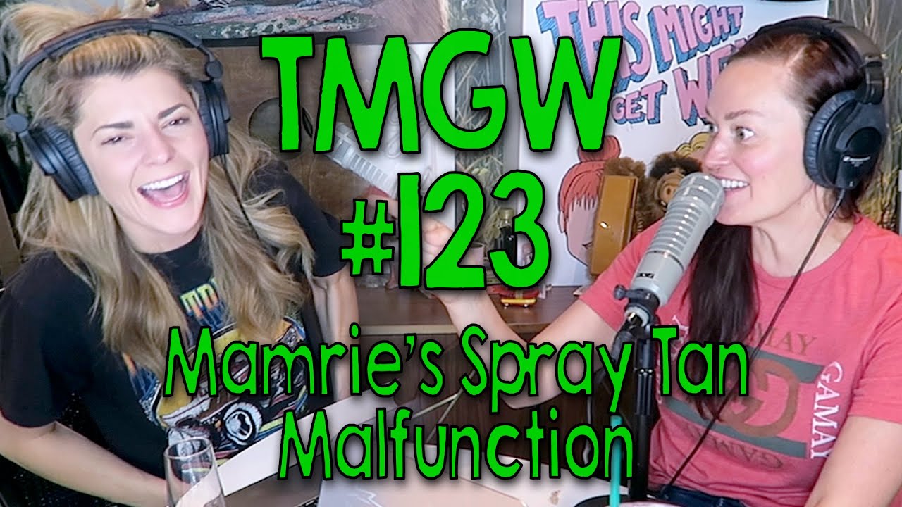 TMGW #123:  Mamrie’s Spray Tan Malfunction