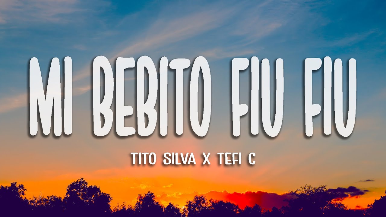 Tito Silva x Tefi C - Mi Bebito Fiu Fiu (Letra) 