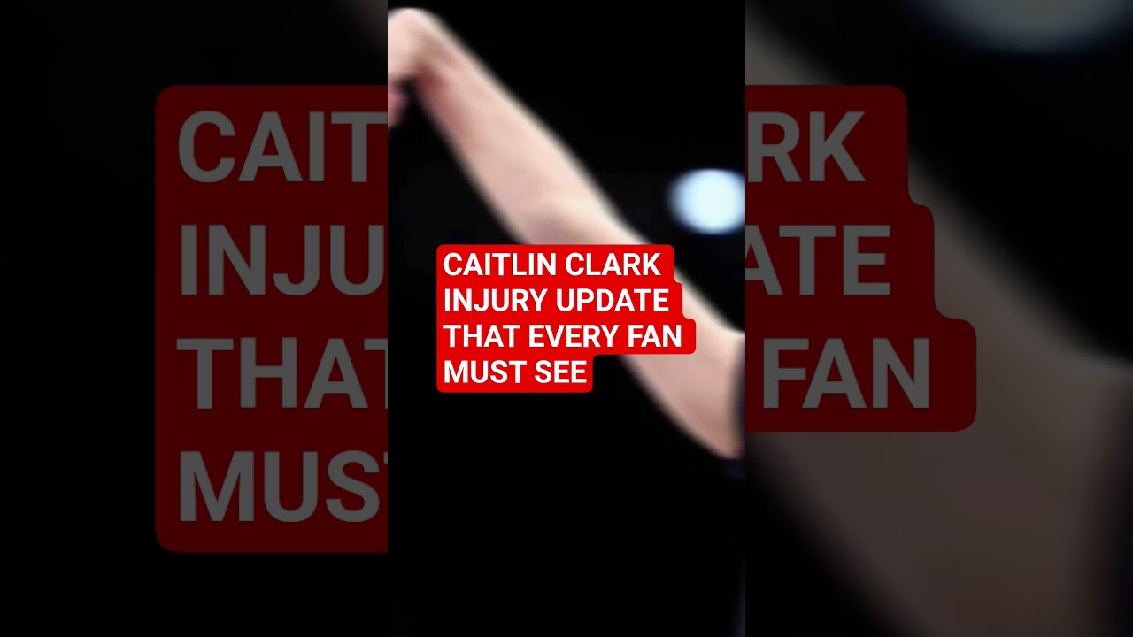 CAITLIN CLARK INJURY UPDATE THAT EVERY FAN MUST SEE.