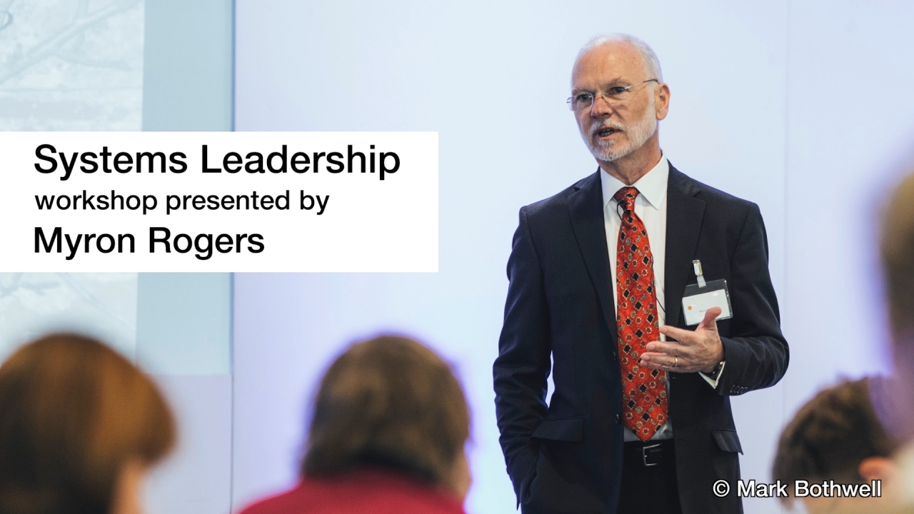 Systems Leadership workshop presented by Myron Rogers