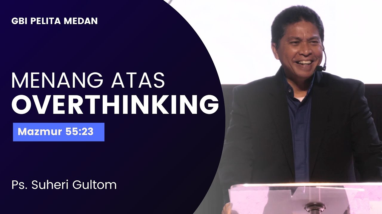 MENANG ATAS OVERTHINKING (Maz. 55:23) | Ps. Suheri Gultom | Official GBI PELITA Medan