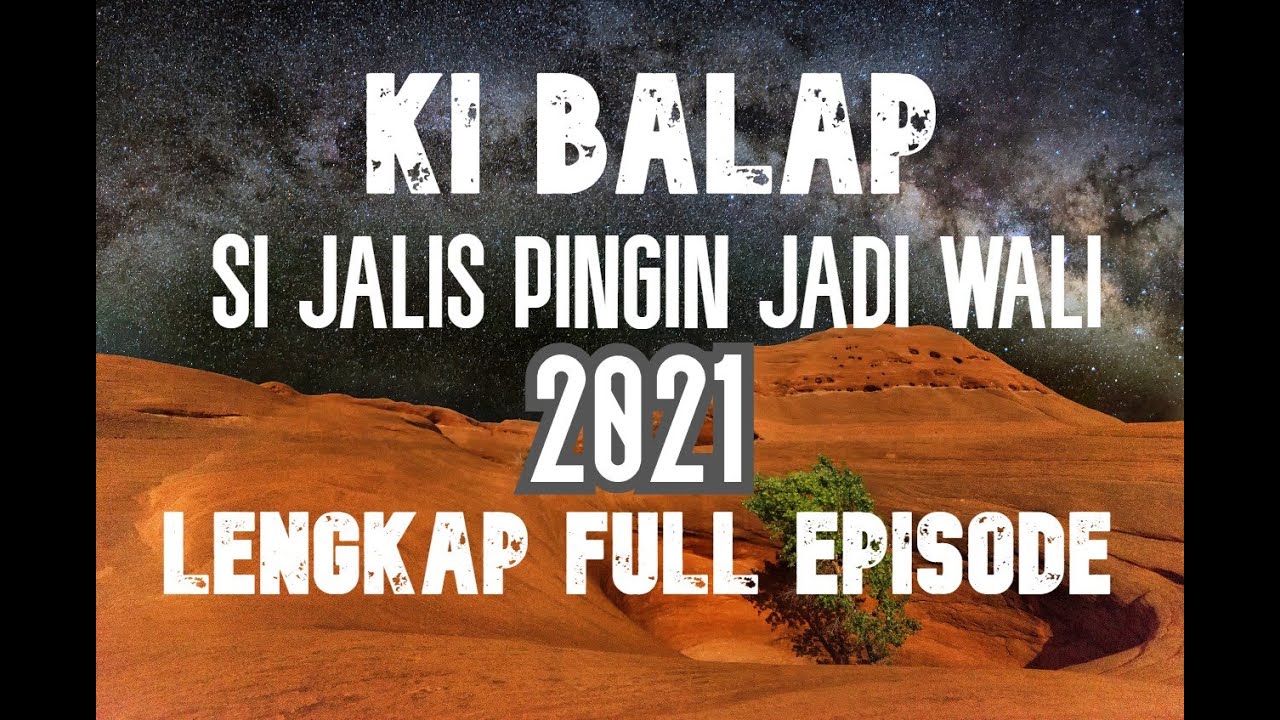 Ki Balap Lengkap full Episode sohibul hikayah SIJALIS PINGIN JADI WALI