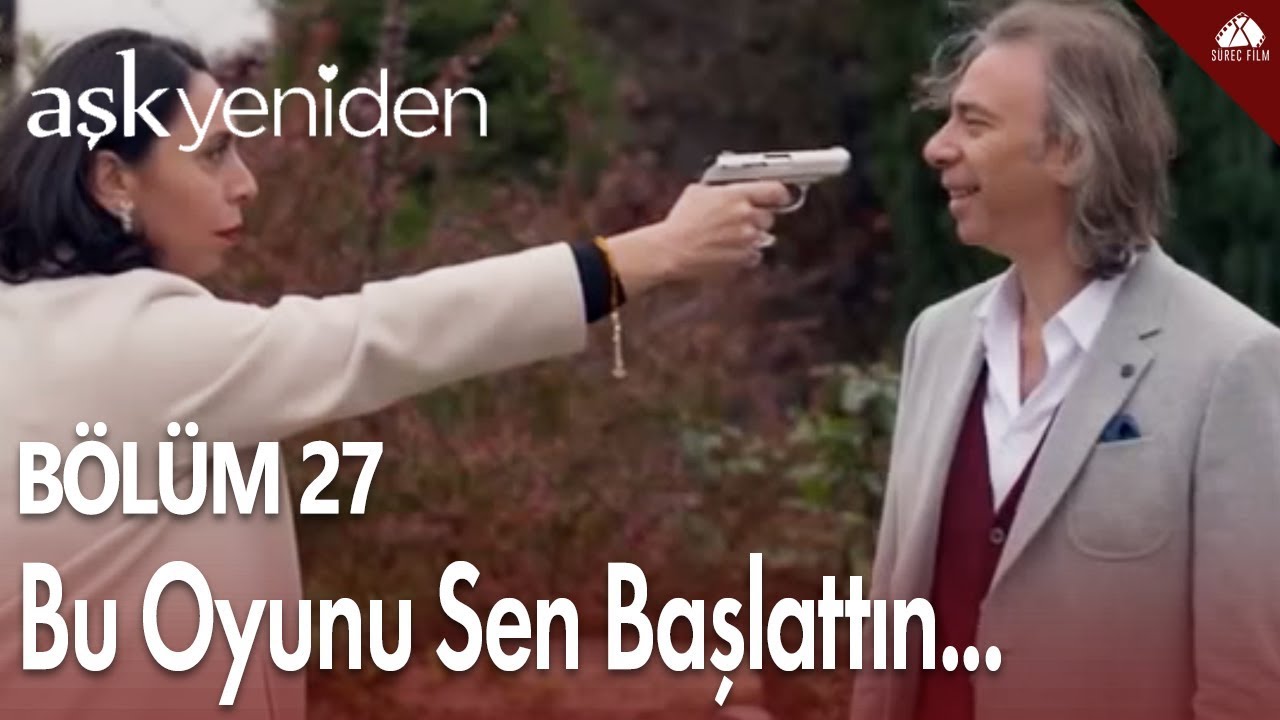 Aşk Yeniden - Bu oyunu sen başlattın... / 27.Bölüm
