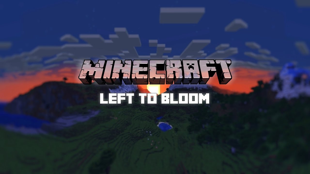 Minecraft - Left To Bloom (Remix)