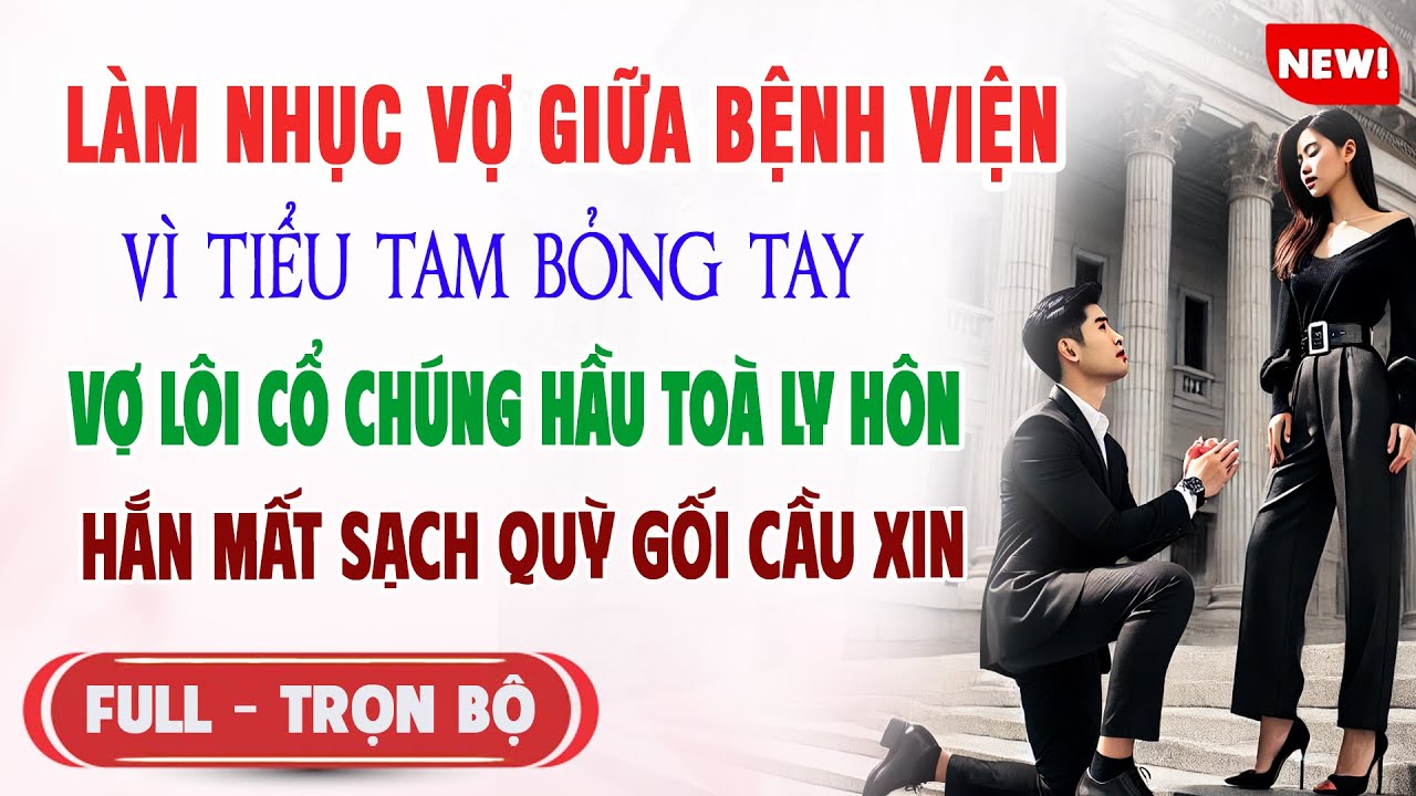 ♥️ Truyện Ngôn Tình LÀM NHỤC VỢ GIỮA BỆNH VIỆN VÌ TIỂU TAM BỎNG TAY Vợ Lôi Chúng Hầu Toà Hắn Mất Hết