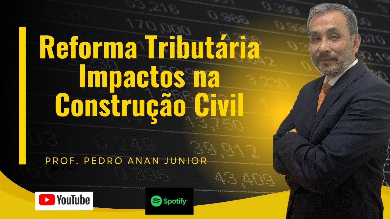 Impactos da Reforma Tributaria na Construção Civil - IBS e CBS