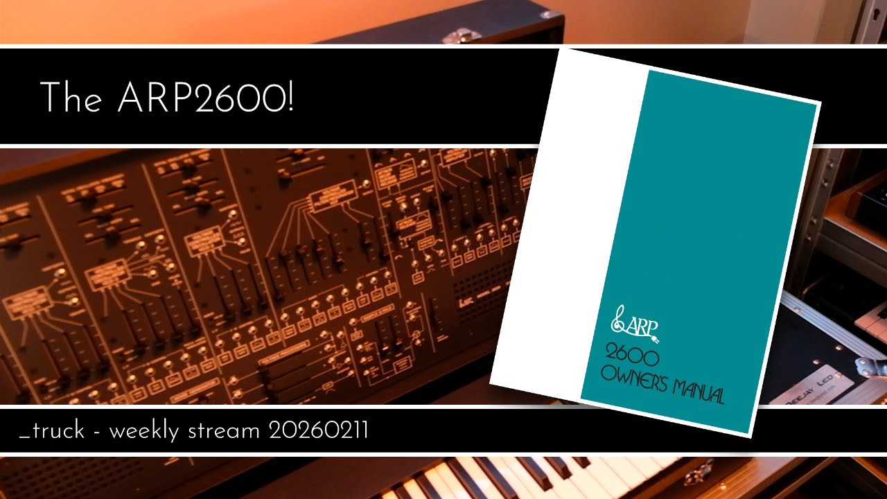 _truck - Weekly Stream 20260211 - The ARP2600!