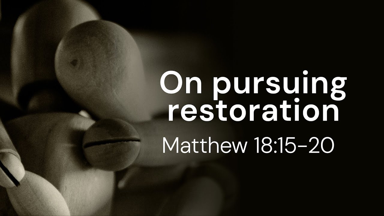 Pursuing Restoration | Matthew 18:15-20