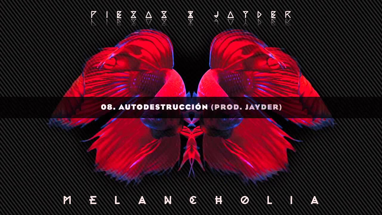 08. AUTODESTRUCCION // PIEZAS & JAYDER - MELANCHOLIA
