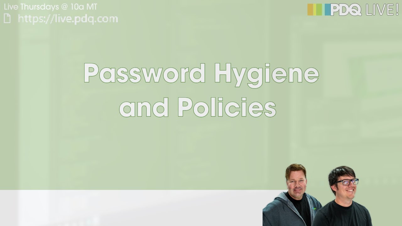 PDQ Live! : Password Hygiene and Policies