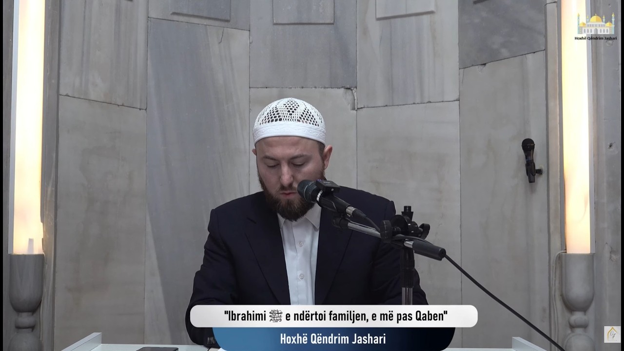 |18| Ibrahimi ﷺ e ndërtoi familjen, e më pas Qaben - Hoxhë Qëndrim Jashari