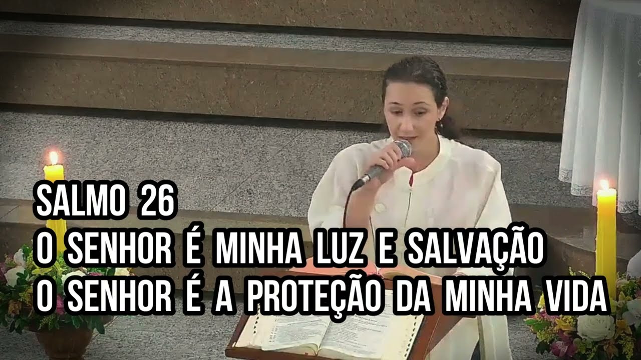 Salmo 26 - O Senhor é minha luz e salvação o Senhor é a proteção da minha vida