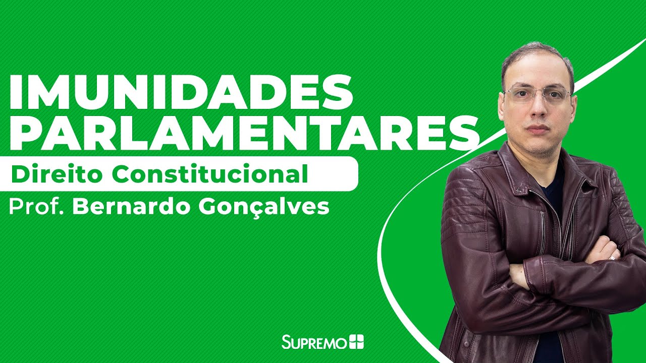 Imunidades Parlamentares - Direito Constitucional - Prof. Bernardo Gonçalves