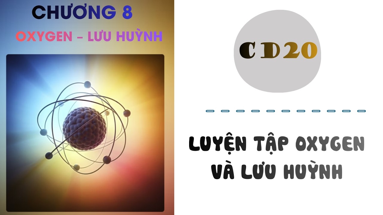 Hóa 10 |Chương 8| CĐ 20: LUYỆN TẬP OXYGEN VÀ LƯU HUỲNH