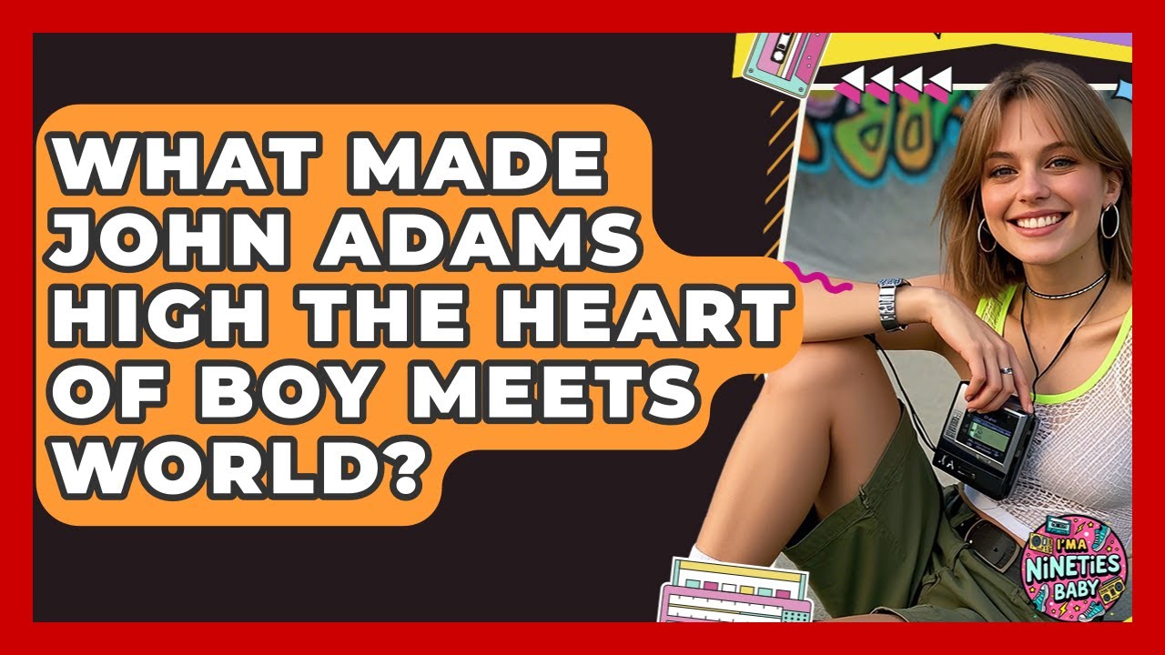 What Made John Adams High The Heart Of Boy Meets World? - I'm a 90s Baby