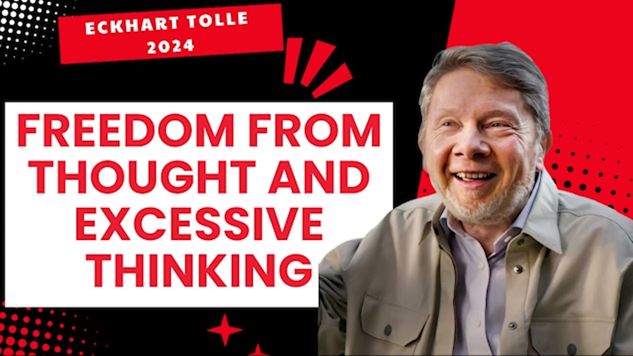 Freedom from Thought and Excessive Thinking - Eckhart Tolle 2024