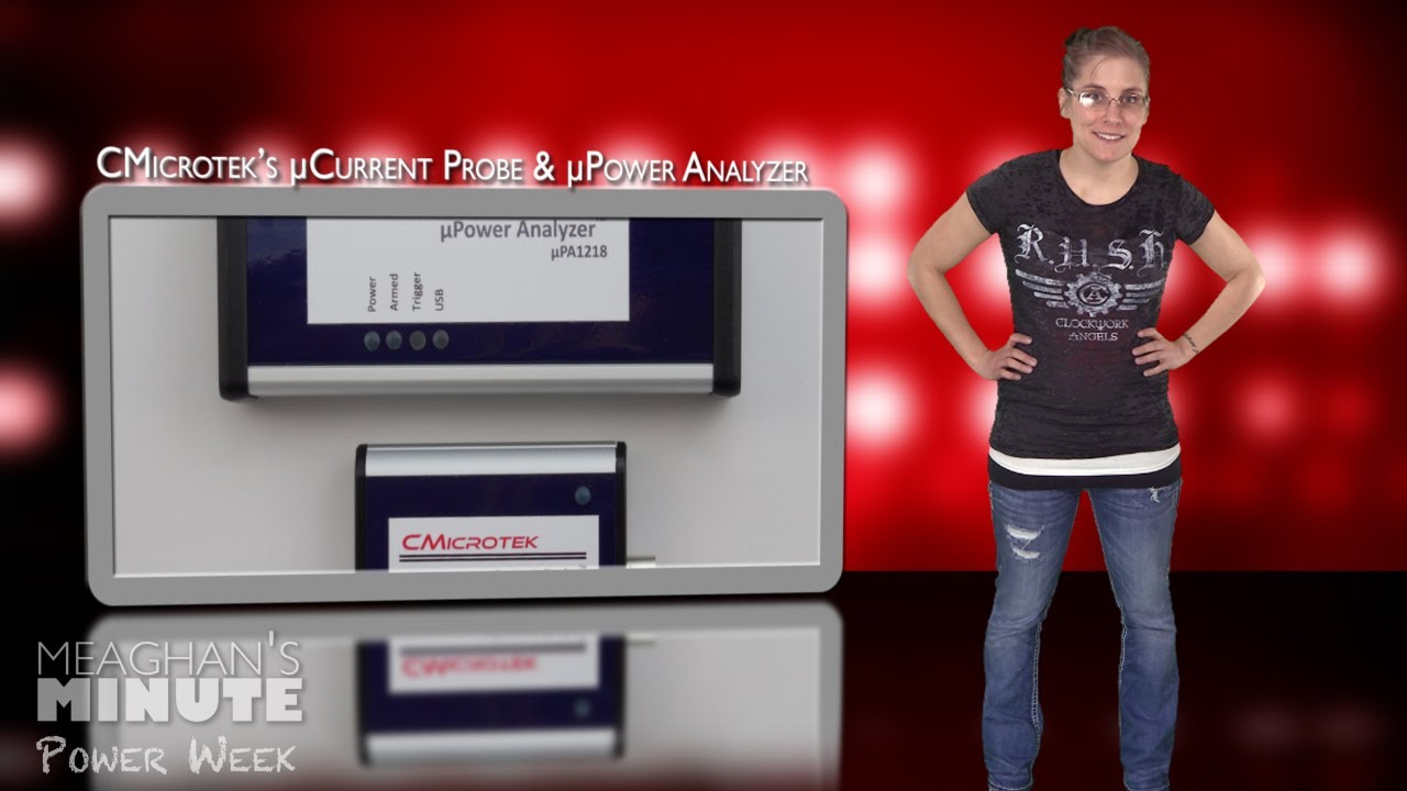 Meaghan's Minute: CMicrotek's &mu;Current Probe & &mu;Power Analyzer