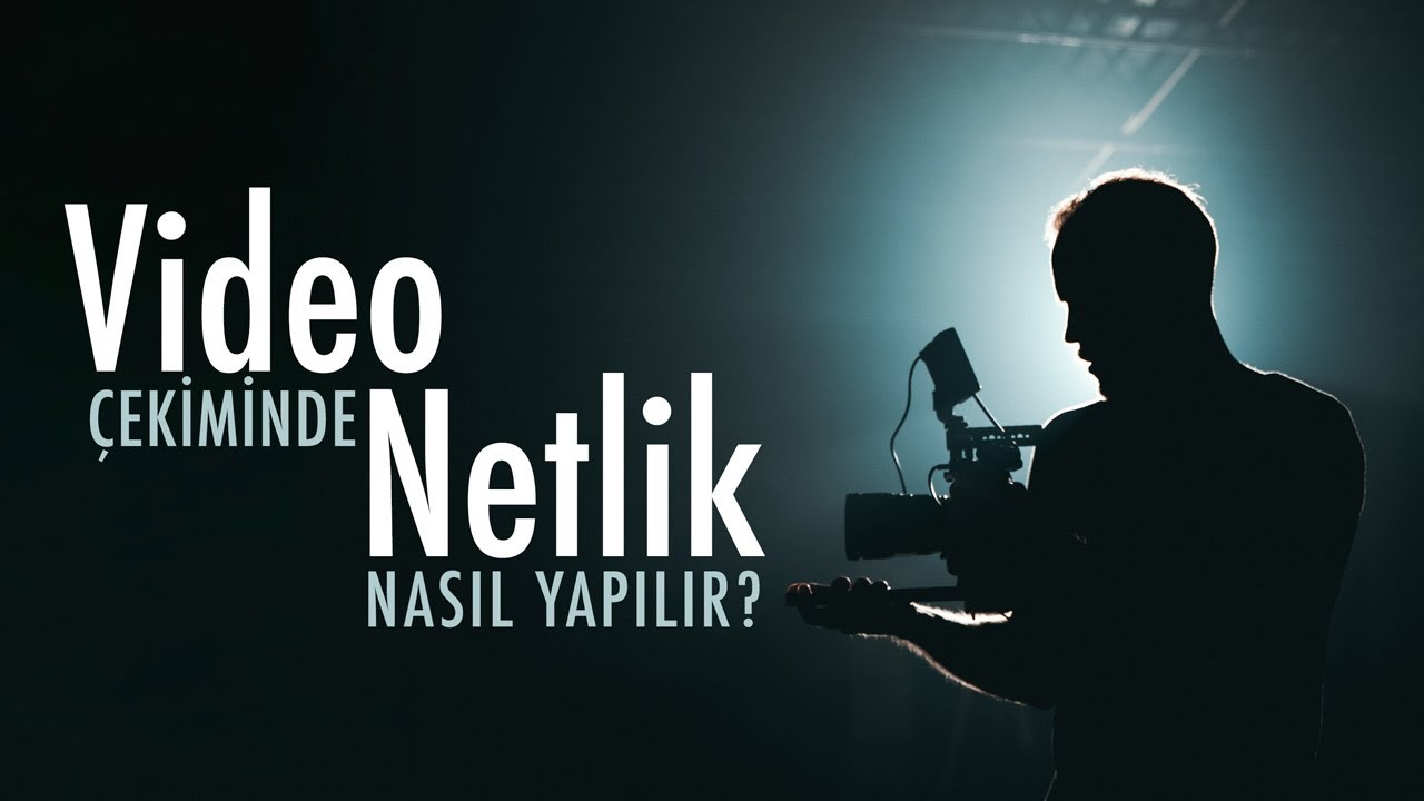 Video Çekiminde Netlik Nasıl Yapılır?
